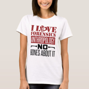 I Love Forensics Anthropology Anthropologist T-Shirt