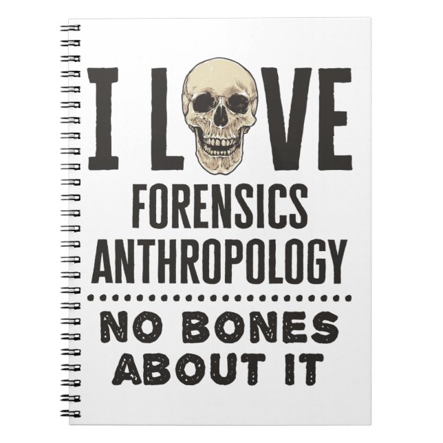 I Love Forensics Anthropology No Bones About It Notebook (Front)