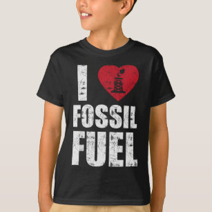 I love fossil fuel T-Shirt