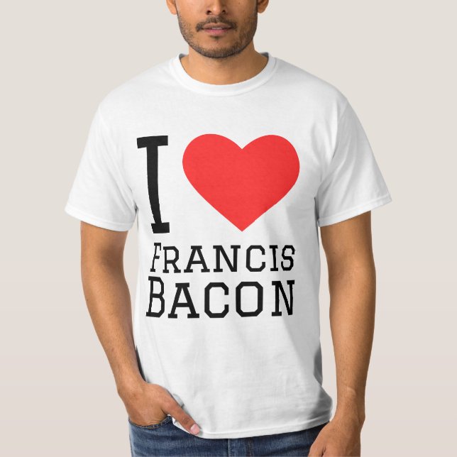 I love Francis bacon  T-Shirt (Front)
