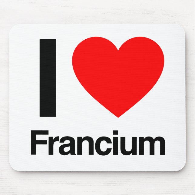 i love francium mouse pad (Front)