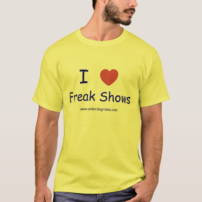 I love Freak Shows T-Shirt (Front)