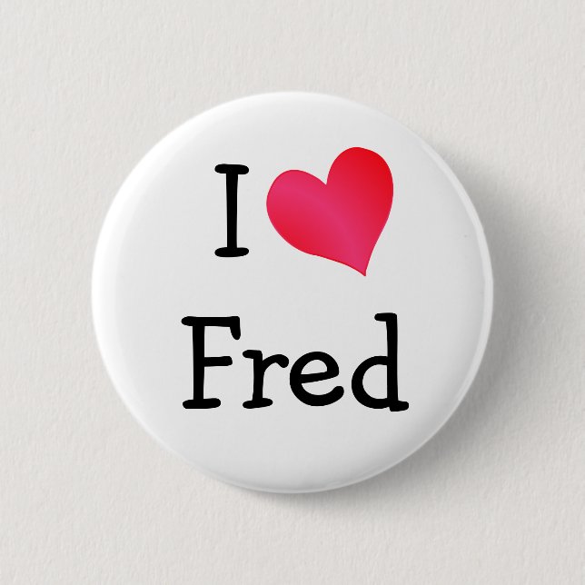 I Love Fred 6 Cm Round Badge (Front)