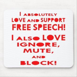 I Love Free Speech I Also Love Ignore, Mute, Block Mouse Pad