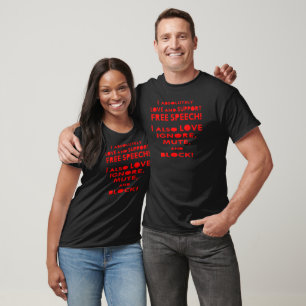 I Love Free Speech I Also Love Ignore, Mute, Block T-Shirt