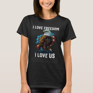 I Love Freedom I Love US American Bald Eagle Ameri T-Shirt