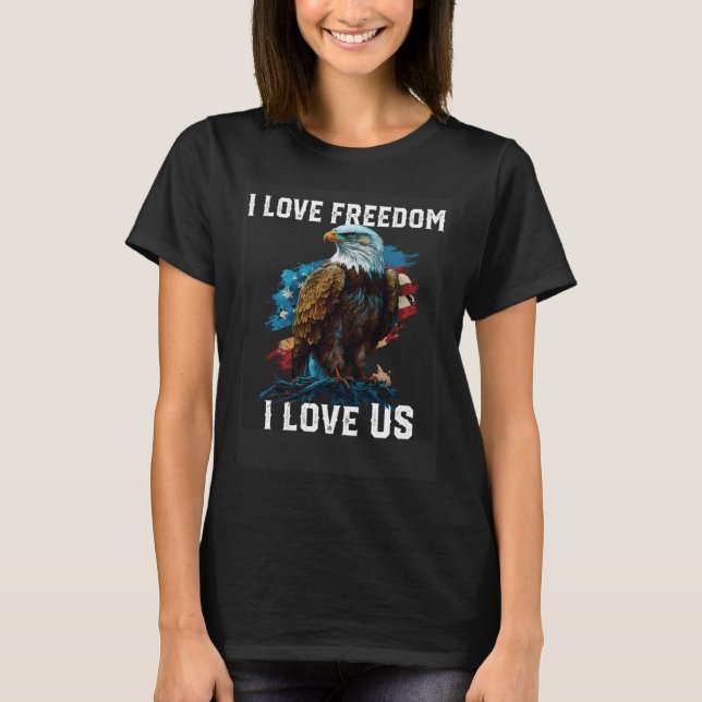 I Love Freedom I Love US American Bald Eagle Ameri T-Shirt (Front)