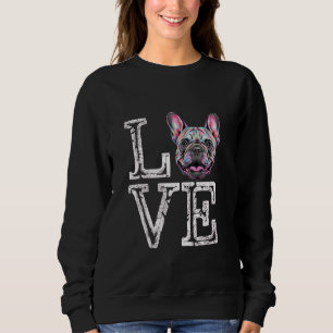 I Love French Bulldog Funny Frenchie Dog Lover Own Sweatshirt