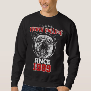 I love french bulldog since 1989 sweatshirt