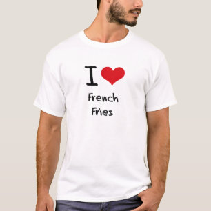 I Love French Fries T-Shirt