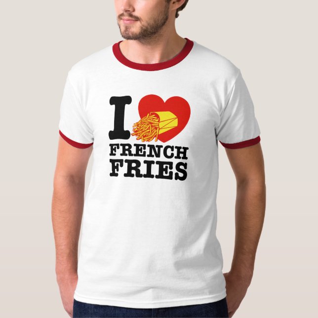 I Love French Fries T-Shirt (Front)