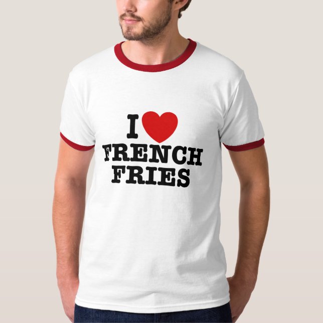I Love French Fries T-Shirt (Front)