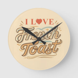 I Love French Toast Round Clock