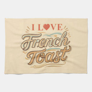 I Love French Toast Tea Towel