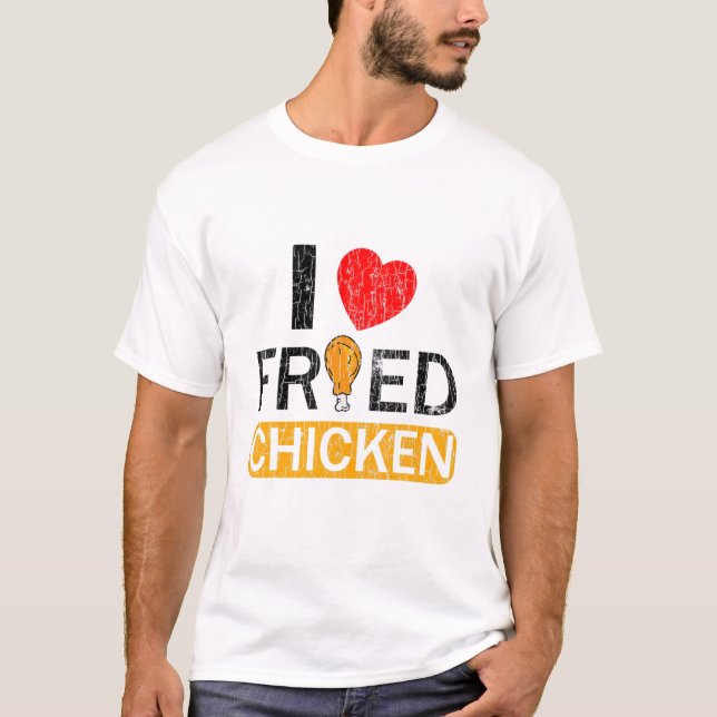 I Love Fried Chicken Funny Eater Lover Graphic T-Shirt (Front)