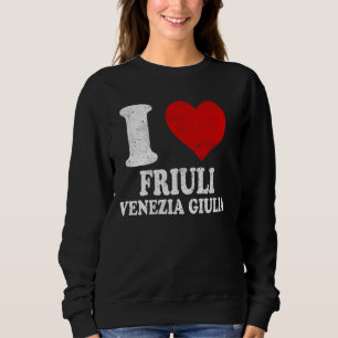 I Love Friuli Venezia Giulia Italy Vintage Sweatshirt