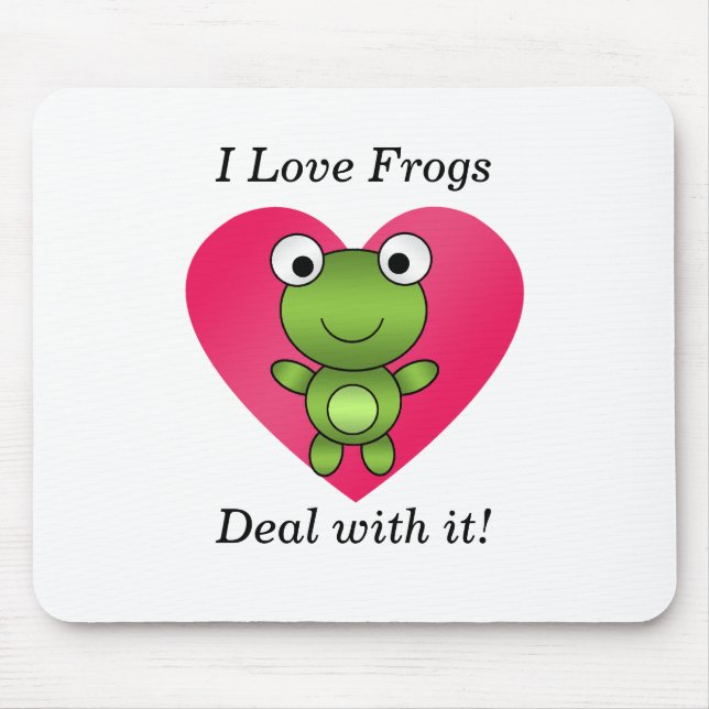 I love frogs deal with it mouse pad (Front)