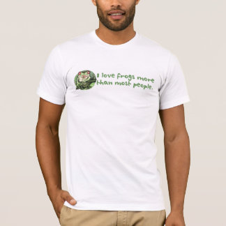 I Love Frogs More Than Most People. T-Shirt
