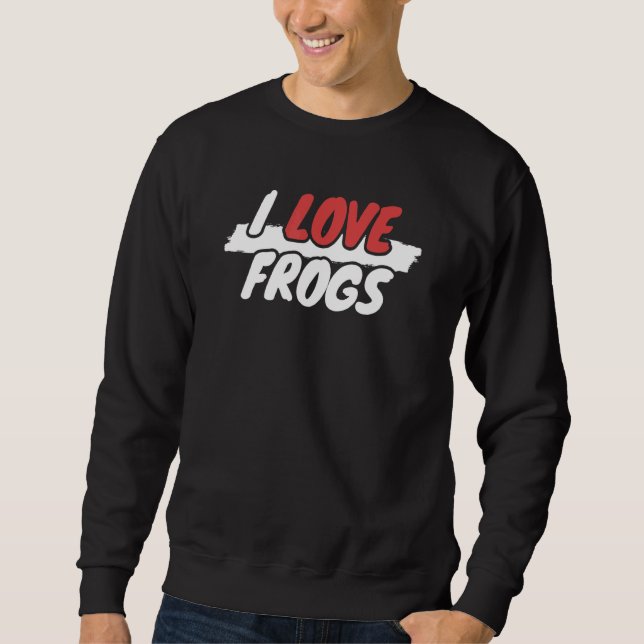 I Love Frogs Sweatshirt (Front)