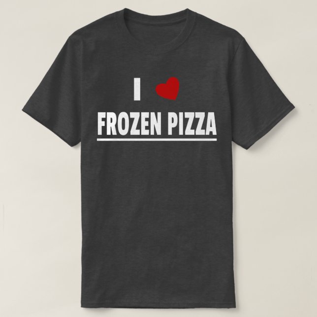 I Love Frozen Pizza  T-Shirt (Design Front)