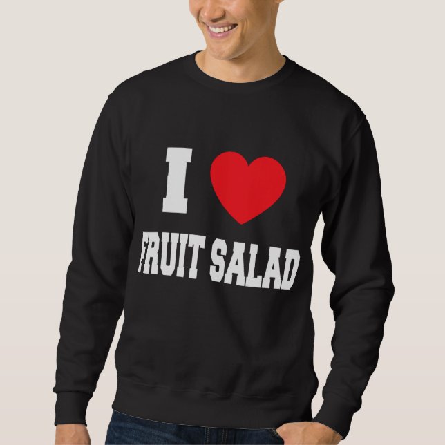 I Love fruit salad Sweatshirt (Front)