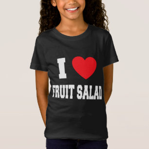 I Love fruit salad T-Shirt