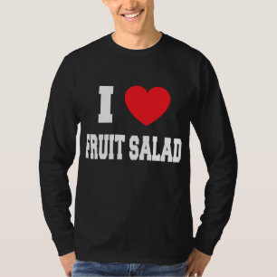 I Love fruit salad T-Shirt
