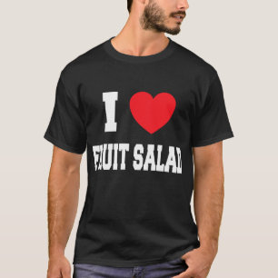 I Love fruit salad T-Shirt