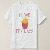 I love Fry Days / Love Fries/ Potato Fries / Fries