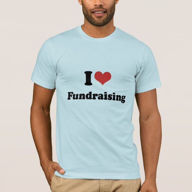 I LOVE FUNDRAISING - .png T-Shirt (Front)