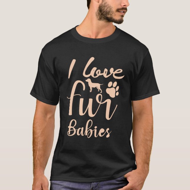 I Love Fur Babies T-Shirt (Front)