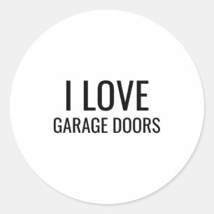 I Love Garage Doors Gift Favor Funny Christmas Tod Classic Round Sticker