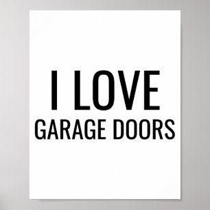 I Love Garage Doors Gift Favor Funny Christmas Tod Poster