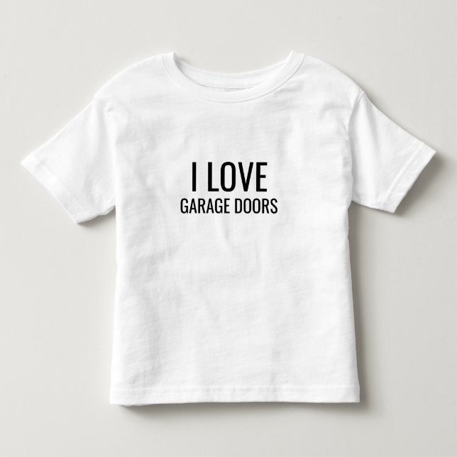 I Love Garage Doors Gift Favor Funny Christmas Toddler T-Shirt (Front)