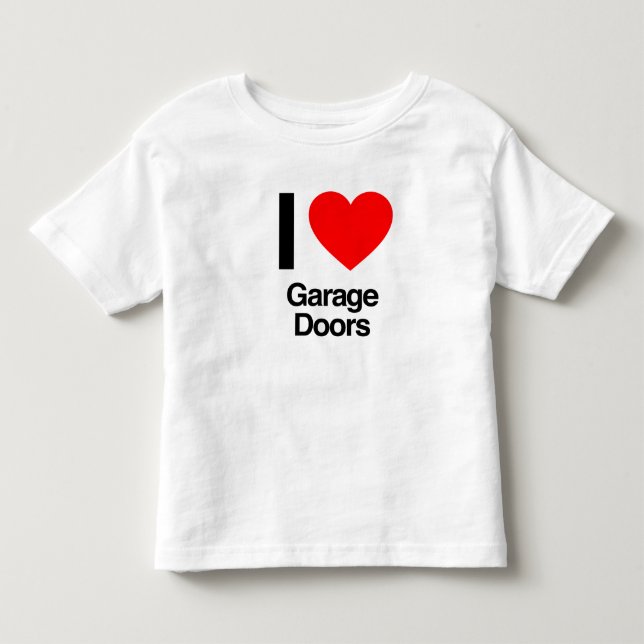 i love garage doors toddler T-Shirt (Front)