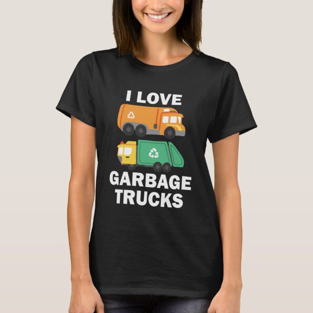 I Love Garbage Trucks Recycling Trash T-Shirt (Front)