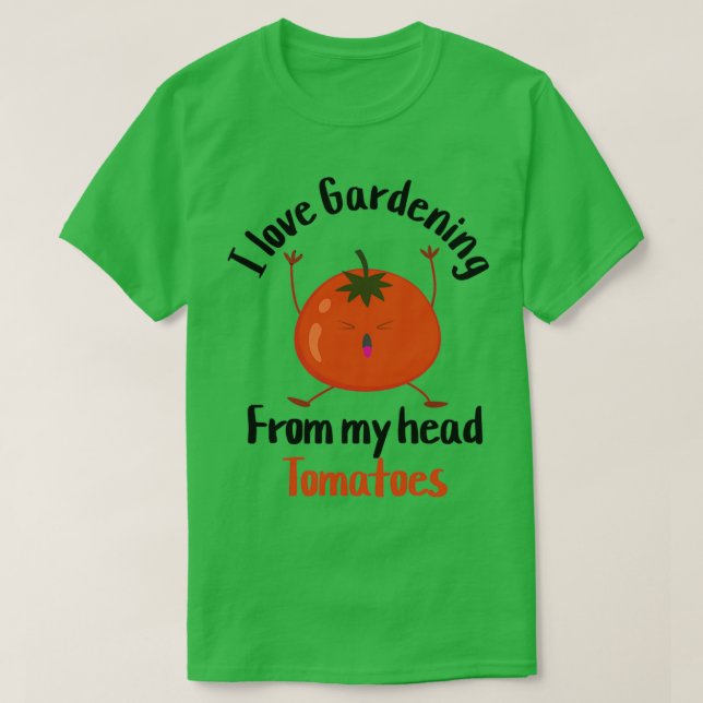 i love gardening from my head tomatoes    (11)  T-Shirt (Design Front)