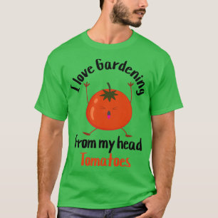 i love gardening from my head tomatoes (11) T-Shirt