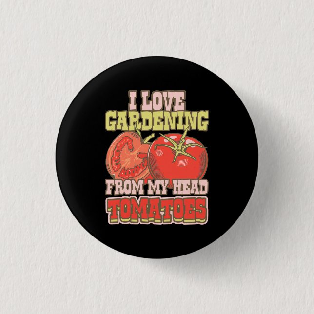 I Love Gardening From My Head Tomatoes 3 Cm Round Badge (Front)