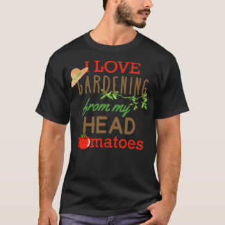 I Love Gardening From My Head Tomatoes Classic  T-Shirt