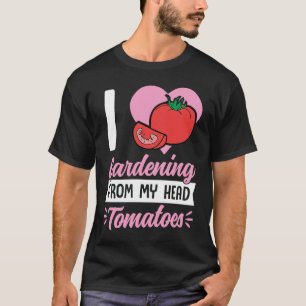 I Love Gardening From My Head Tomatoes Cute Food P T-Shirt