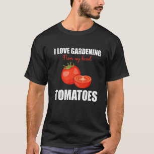 I Love Gardening From My Head Tomatoes Garden 1 T-Shirt