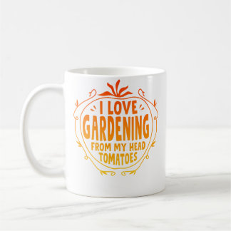 I Love Gardening From My Head Tomatoes Gardening G Coffee Mug