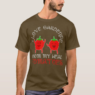 I love gardening from my head Tomatoes T-Shirt