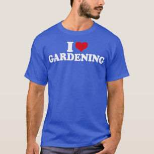 I Love Gardening Gardener1 T-Shirt