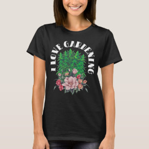 I Love Gardening Plant Watering Garden Flowers Pot T-Shirt