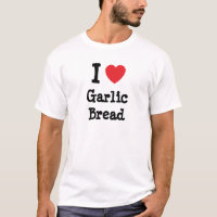 I love Garlic Bread heart T-Shirt