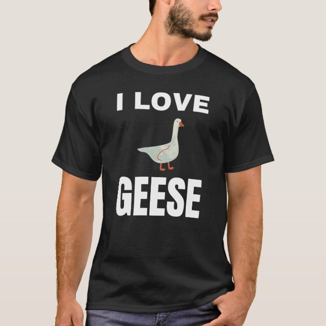 I love Geese T-Shirt (Front)