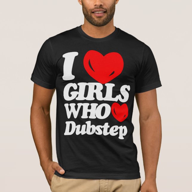 I Love Girls Who Love Dubstep (white/red) T-Shirt (Front)