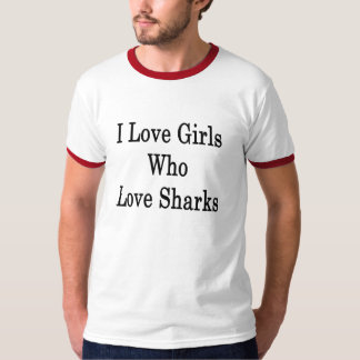 I Love Girls Who Love Sharks T-Shirt